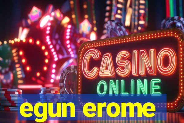 egun erome